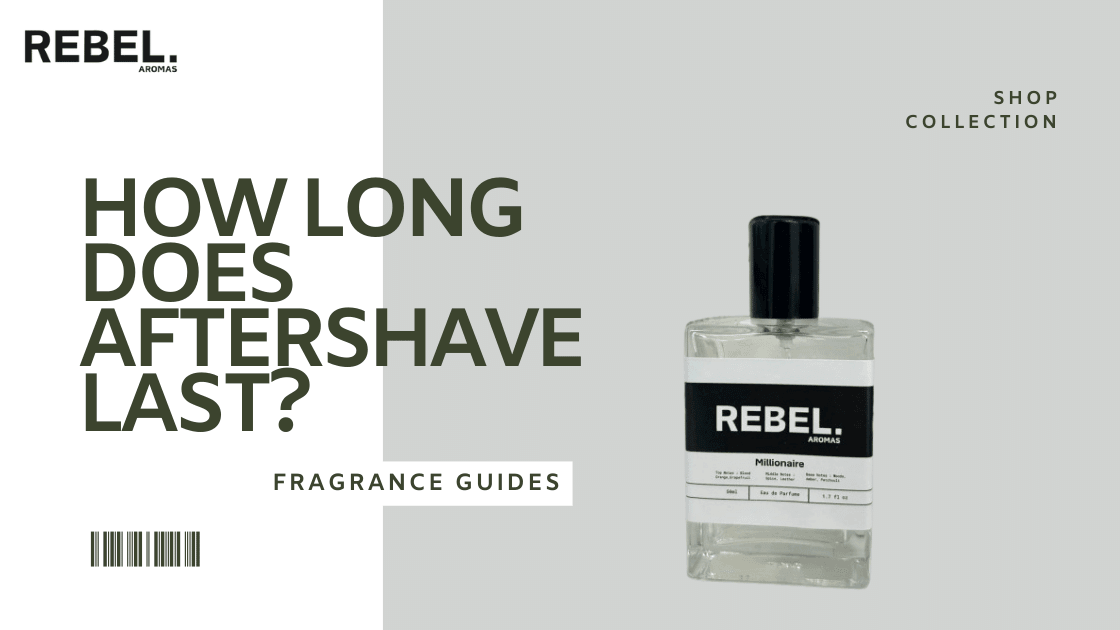 How Long Does Aftershave Last? Rebel Aromas