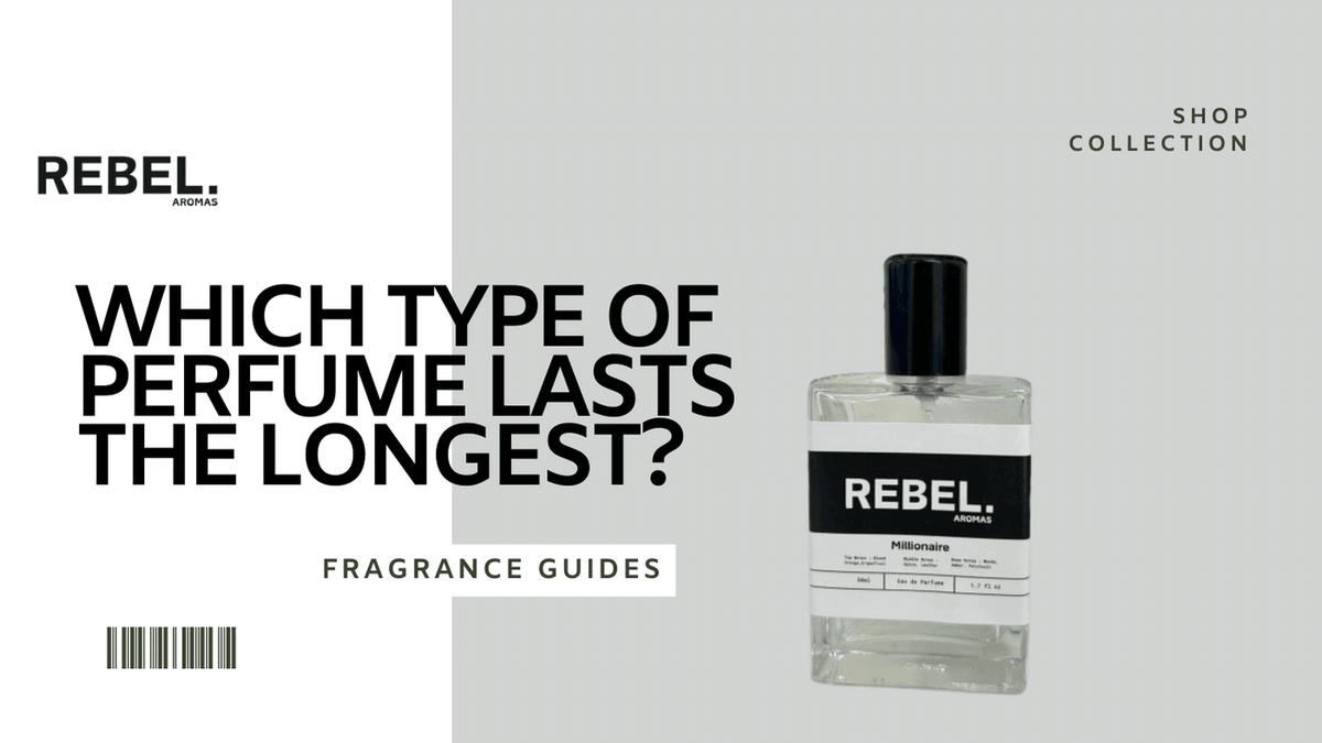 Which Type of Perfume Lasts the Longest? Rebel Aromas