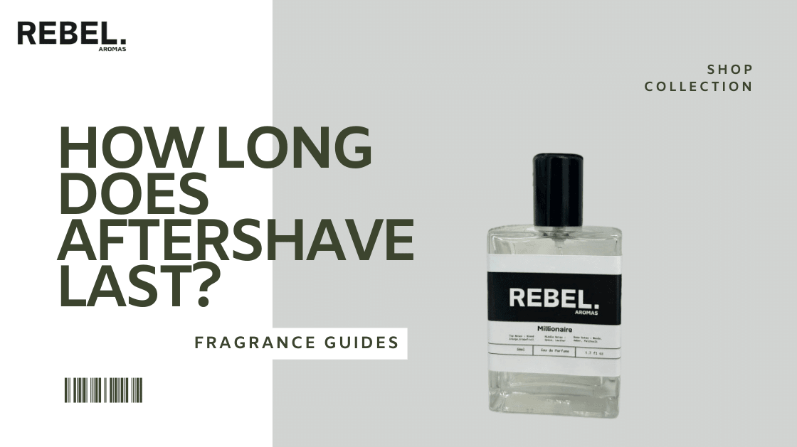 How Long Does Aftershave Last? - Rebel Aromas